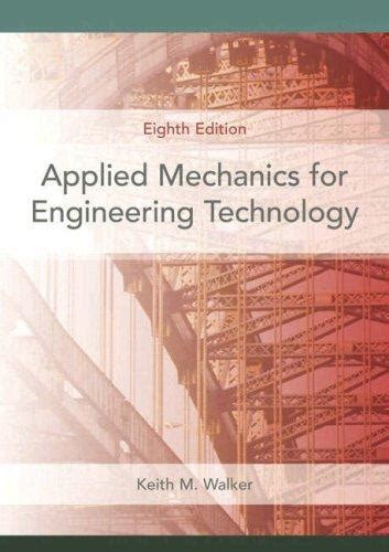 Applied Mechanics Keith M Walkerapplied Mechanics For Engineering Technology Keith M Walker 8th