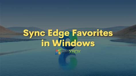 Sync Your Favorites In Microsoft Edge Nbkomputer