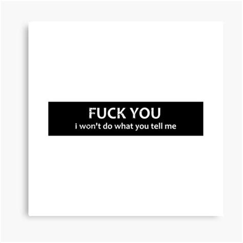 TEXT Fuck You I Won T Do What You Tell Me Canvas Print For Sale By Grande76 Redbubble