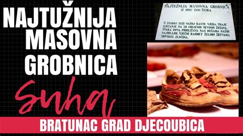 Bratunac Grad Djecoubica Najtu Nija Masovna Grobnica Avdo