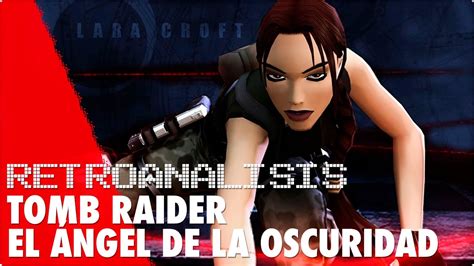 Retroanalisis Tomb Raider El Ngel De La Oscuridad Youtube