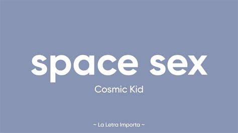 Space Sex Cosmic Kid Letra Youtube