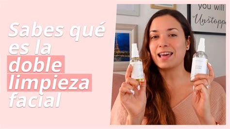 Sabes Qu Es La Doble Limpieza Facial Youtube