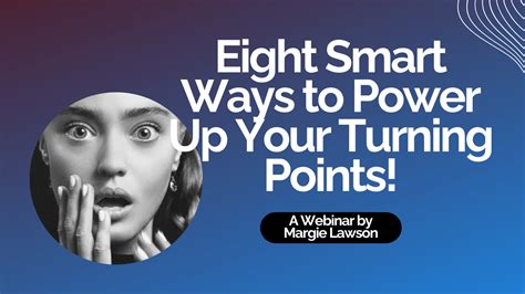 Eight Smart Ways To Power Up Your Turning Points Margie Lawson