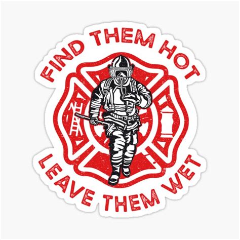Find Them Hot Leave Them Wet Funny Firefighter Sticker For Sale By Art Of Amine Redbubble
