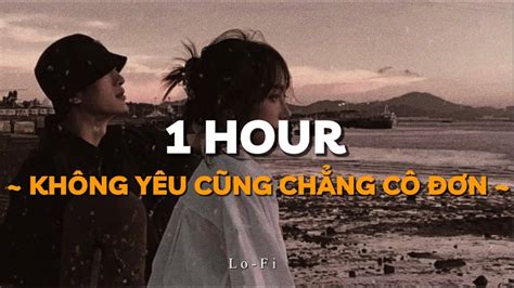 Không Yêu Cũng Chẳng Cô Đơn Đỗ Hoàng Dương X Quanvrox「lofi Ver」 1 Hour Lyrics Video Youtube