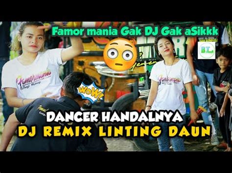 Linting Daun Remix Famor Mania Gak Dj Gak Di Goyang Ll Masih Bersama