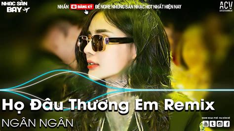 H U Th Ng Em Ng N Ng N Remix Tiktok R I Anh I Theo Ng I M I Remix Nh C S N Hot