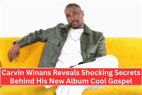 Carvin Winans Reveals Shocking Secrets Behind His New Album Cool Gospel ...