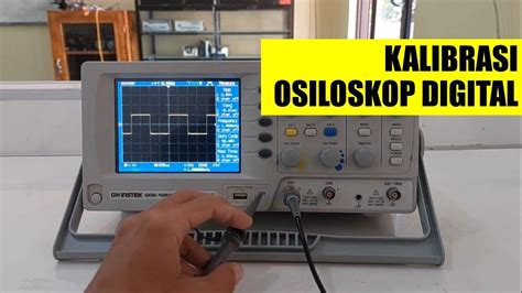 Tutorial Lengkap Kalibrasi Osiloskop Digital GW INSTEK GDS 1052 U