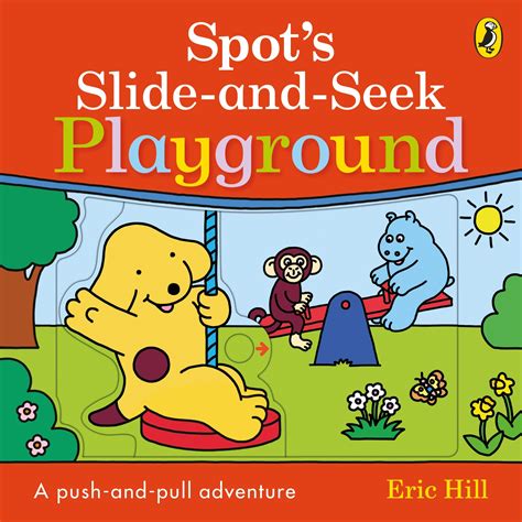 Spot S Slide And Seek Playground By Eric Hill Penguin Books Australia