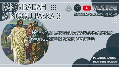 PANGIBADAH MINGGU PASKA 3 MINGGU 23 APRIL 2023 GKJ WONOSARI KLATEN