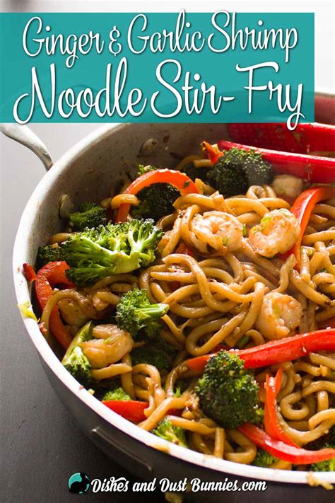 Ginger and Garlic Shrimp Noodle Stir Fry - Dishes & Dust Bunnies