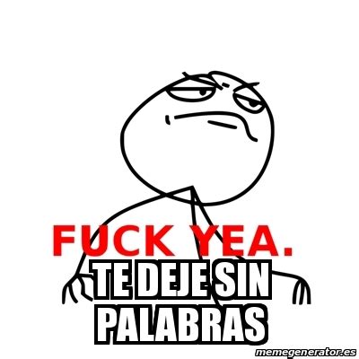 Meme Fuck Yea Te Deje Sin Palabras 19927430