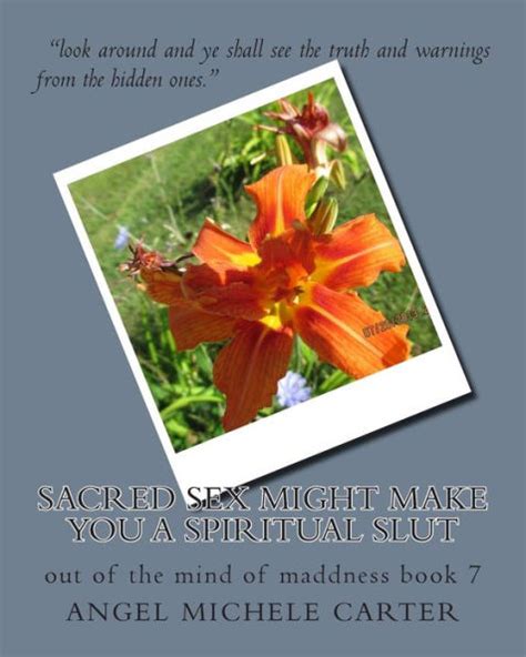 Sacred Sex Might Make You A Spiritual Slut Out Of The Mind Of Maddness Book By Angel Michele