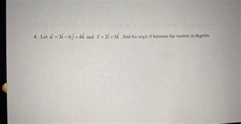 Solved 4 Let U 3i −6j 4k And V 2i 5k Find The Angle θ