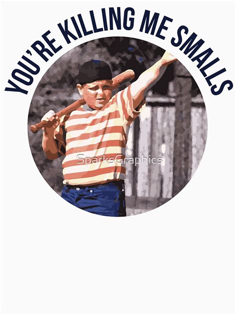 "You're Killing Me Smalls - Sandlot" T-shirt for Sale by SparksGraphics