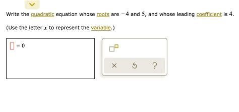 Solved Write The Quadratic Equation Whose Roots Are 4 And 5 And