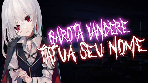 Asmr Garota Yandere Tatua Seu Nome Roleplay Youtube