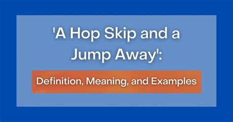 ‘a Hop Skip And A Jump Away Definition Meaning And Examples