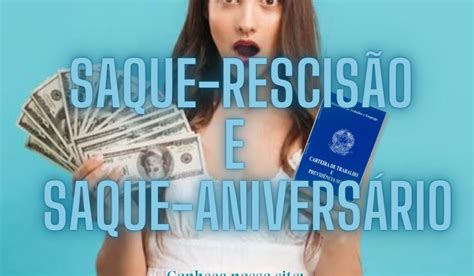 Quem Tem Saque Aniversário Pode Sacar A Multa Rescisória - Saque-Rescisão x Saque-Aniversário