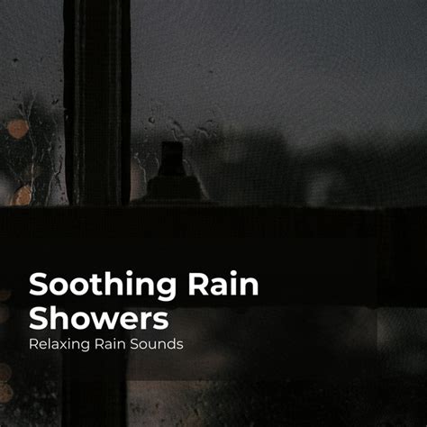 Soothing Rain Showers Album By Relaxing Rain Sounds Spotify