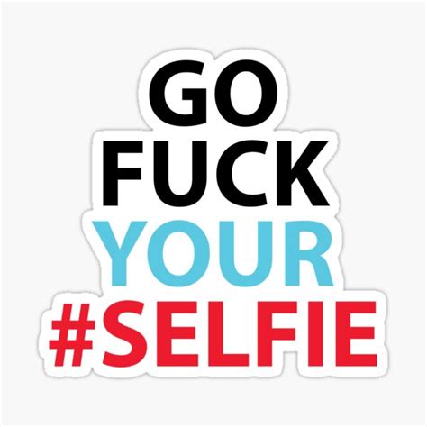 Go Fuck Your Selfie Sticker For Sale By Evelyus Redbubble