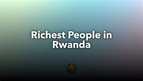 richest man in rwanda net worth