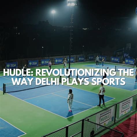Hudle: Revolutionizing the Way Delhi Plays Sports – Delhipedia