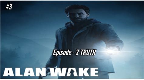 Alan Wake Episode 3 The Truth YouTube