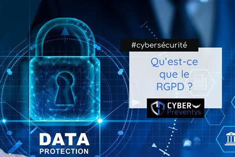 Quest Ce Que Le Rgpd Cyber Preventys Expertise Informatique