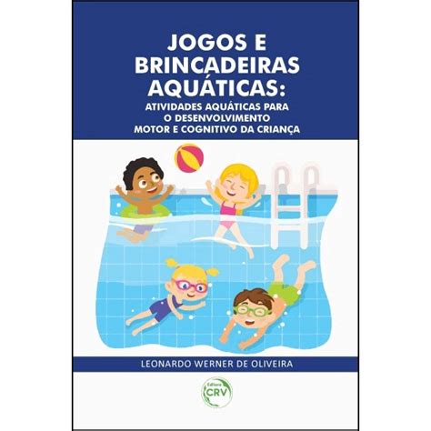 Livro Jogos E Brincadeiras Aqu Ticas Atividades Aqu Ticas Para O