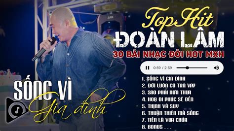 Đoàn Lâm TrackList SỐNG VÌ GIA ĐÌNH MỚI Tổng Hợp LK Nhạc Đời Hot Nhất MXH Gây Nghiện 2024