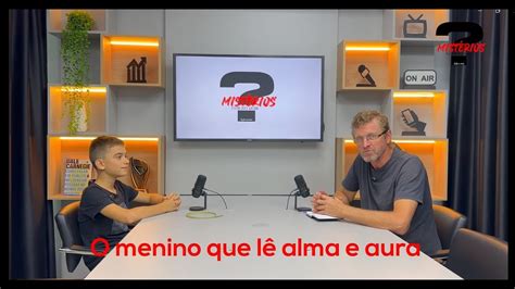 Menino De Sao Carlos Que Fala Com A Alma - O menino que lê alma e aura fala sobre dons no quadro Mistérios - YouTube