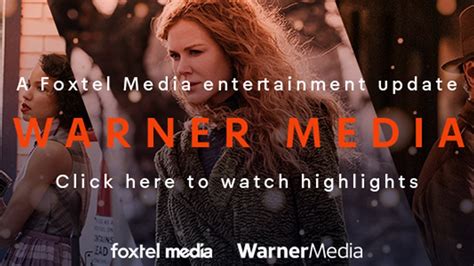 Foxtel Media And Warner Media Entertainment Update Wrap