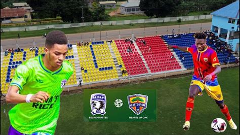 Bechem United Vs Hearts Of Oak Youtube