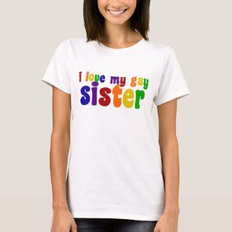 I Love My Gay Sister T Shirt Zazzle