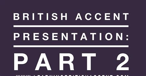 Learning British Uk Accent Rp British Accent Presentation Part Two
