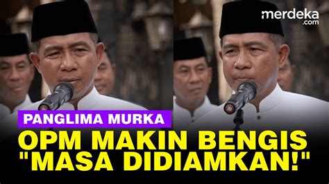 Panglima Tni Murka Opm Makin Kejam Bunuh Masyarakat Aparat Masa Kita