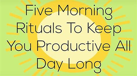 5 Morning Rituals To Keep You Productive All Day Long Morning Ritual