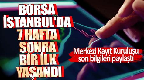 Borsa Stanbul Da Hafta Sonra Bir Ilk Ya And Merkezi Kay T Kurulu U