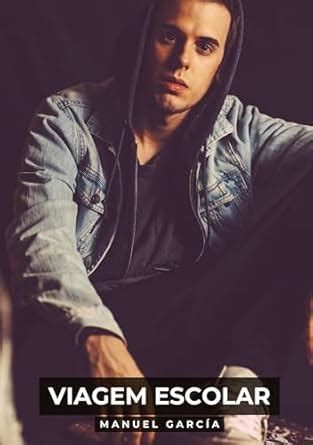 Viagem Escolar Hist Rias De Sexo Er Tico Gay Expl Cito Para Adultos Em Portugu S Garc A