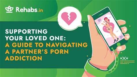 Supporting Your Loved One A Guide To Navigating A Partner S Porn Addiction Rehabs In Rehabs In