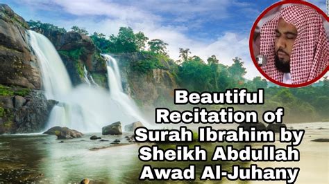 Beautiful Surah Ibrahim Recitation By Sheikh Abdullah Awad Al Juhany