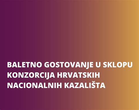 BALETNO GOSTOVANJE U SKLOPU KONZORCIJA HRVATSKIH NACIONALNIH KAZALIŠTA