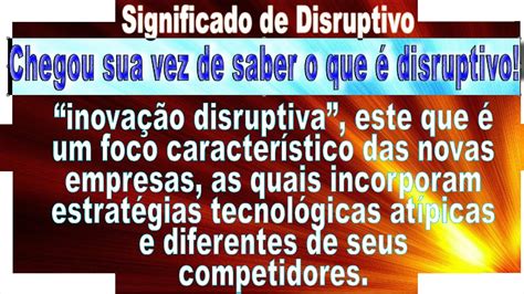 Disruptivo Conceito Qual o significado de inovação disruptiva