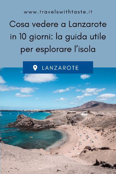 Cosa Vedere A Lanzarote In Giorni La Guida Utile Per Esplorare L