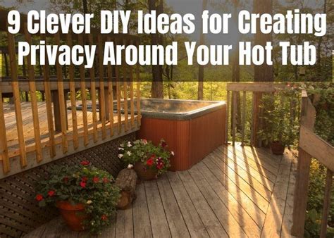 Clever DIY Ideas For Creating Privacy Around Your Hot Tub