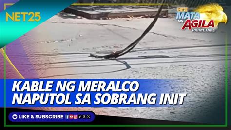 Naputol Ang Kable Ng Meralco Dahil Sa Sobrang Init Mata Ng Agila