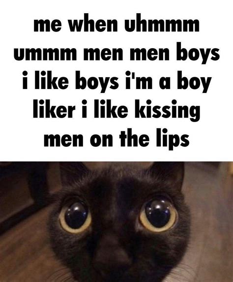 Me When Uhmmm Ummm Men Men Boys I Like Boys Im A Boy Liker Im A Boy